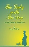 The Lady with the Dog: And Other Stories - Anton Pavlovich Chekhov - cover