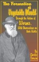 The Formation of Vegetable Mould, Through the Action of Worms, with Observations on Their Habits. - Charles Darwin - cover