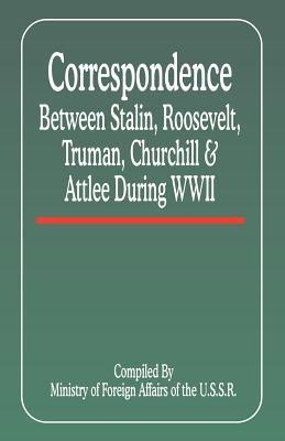 Correspondence Between Stalin, Roosevelt, Truman, Churchill & Atlee During WWII - cover