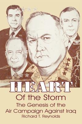 Heart of the Storm: The Genesis of the Air Campaign Against Iraq - Richard T Reynolds - cover