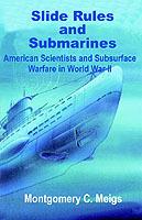 Slide Rules and Submarines: American Scientists and Subsurface Warfare in World War II - Montgomery C Meigs - cover