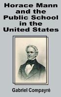 Horace Mann and the Public School in the United States - Gabriel Compayri - cover