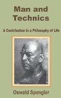 Man and Technics: A Contribution to a Philosophy of Life - Oswald Spengler - cover