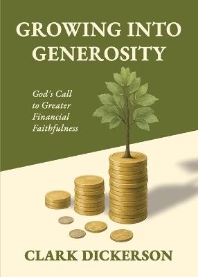 Growing into Generosity - Clark L Dickerson - cover
