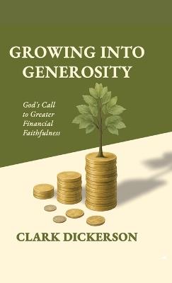 Growing Into Generosity - Clark L Dickerson - cover