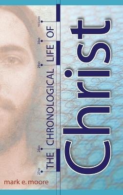 The Chronological Life of Christ - Mark E Moore - cover