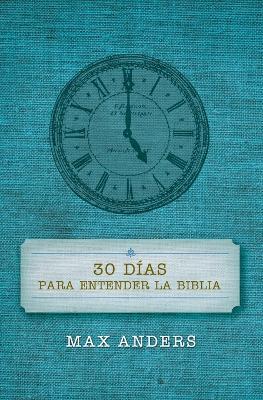 30 dias para entender la Biblia - Max Anders - cover