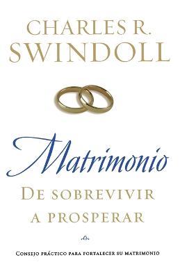 Matrimonio: De sobrevivir a prosperar: Consejo practico para fortalecer su matrimonio - Charles R. Swindoll - cover