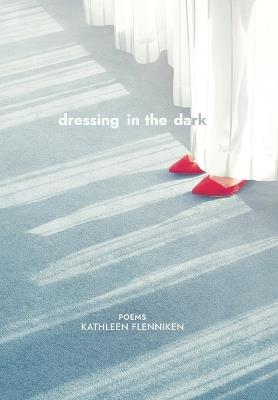 Dressing in the Dark - Kathleen Flenniken - cover