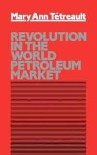 Revolution in the World Petroleum Market - Mary Ann Tetreault - cover