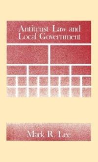 Antitrust Law and Local Government - Mark Lee - cover