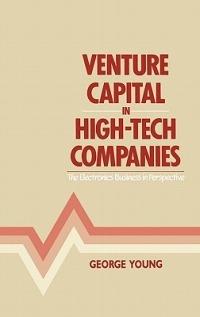 Venture Capital in High-Tech Companies: The Electronics Business in Perspective - Peter Young - cover