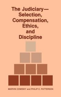 The Judiciary--Selection, Compensation, Ethics, and Discipline. - Marvin Comisky,etc. - cover