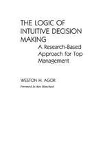 The Logic of Intuitive Decision Making: A Research-Based Approach for Top Management
