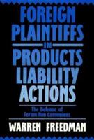 Foreign Plaintiffs in Products Liability Actions: The Defense of Forum Non Conveniens - Warren Freedman - cover