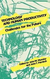 Technology and Human Productivity: Challenges for the Future - John W. Murphy - cover