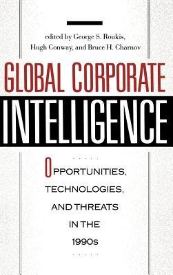 Global Corporate Intelligence: Opportunities, Technologies, and Threats in the 1990s - Bruce H. Charnov,Hugh Conway,George Roukis - cover