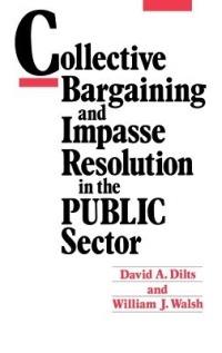 Collective Bargaining and Impasse Resolution in Public Sector - David A. Dilts,William J. Walsh - cover