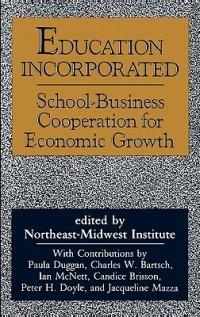 Education Incorporated: School-Business Cooperation for Economic Growth - Richard Munson - cover