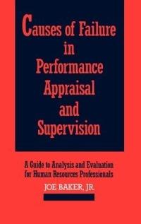 Causes of Failure in Performance Appraisal and Supervision: A Guide to Analysis and Evaluation for Human Resources Professionals - Joe Baker - cover