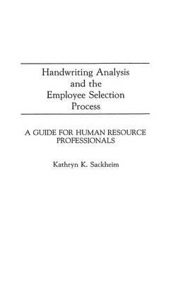 Handwriting Analysis and the Employee Selection Process: A Guide for Human Resource Professionals - Kathryn K. Sackheim - cover