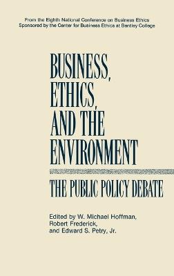 Business, Ethics, and the Environment: The Public Policy Debate - cover