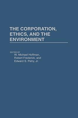 The Corporation, Ethics, and the Environment - cover