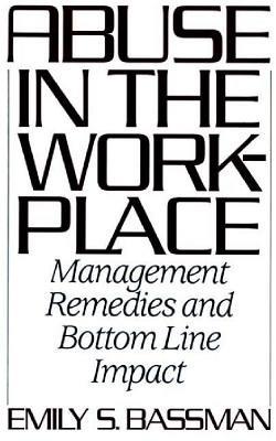 Abuse in the Workplace: Management Remedies and Bottom Line Impact - Emily S. Bassman - cover