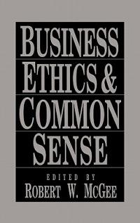 Business Ethics and Common Sense - Robert McGee - cover