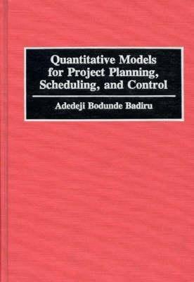 Quantitative Models for Project Planning, Scheduling, and Control - Adedeji B. Badiru - cover