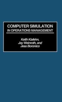 Computer Simulation in Operations Management - Jess S. Boronico,Keith Klafehn,Jay Weinroth - cover