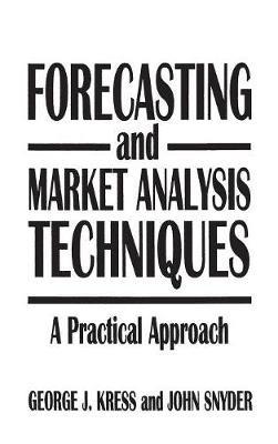 Forecasting and Market Analysis Techniques: A Practical Approach - George Kress,John Snyder - cover