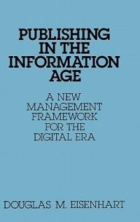 Publishing in the Information Age: A New Management Framework for the Digital Era - Douglas M. Eisenhart - cover