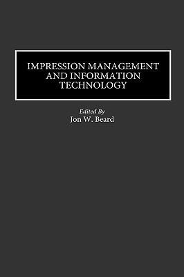 Impression Management and Information Technology - Jon W. Beard - cover