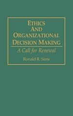 Ethics and Organizational Decision Making: A Call for Renewal