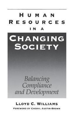 Human Resources in a Changing Society: Balancing Compliance and Development - Lloyd C. Williams - cover