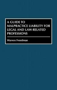 A Guide to Malpractice Liability for Legal and Law-Related Professions - Warren Freedman - cover