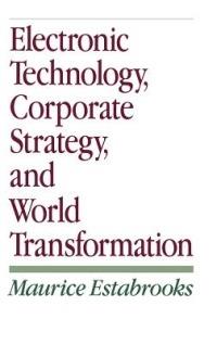 Electronic Technology, Corporate Strategy, and World Transformation - Maurice Estabrooks - cover