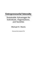 Entrepreneurial Intensity: Sustainable Advantages for Individuals, Organizations, and Societies