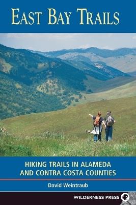 East Bay Trails: Hiking Trails in Alameda and Contra Costa Counties - David Weintraub - cover