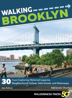 Walking Brooklyn: 30 walking tours exploring historical legacies, neighborhood culture, side streets, and waterways - Adrienne Onofri - cover