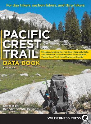 Pacific Crest Trail Data Book: Mileages, Landmarks, Facilities, Resupply Data, and Essential Trail Information for the Entire Pacific Crest Trail, from Mexico to Canada - Benedict Go - cover
