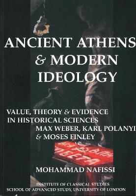 Ancient Athens and Modern Ideology: Value, Theory and Evidence in Historical Sciences - Mohammad Nafissi - cover