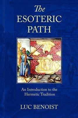 The Esoteric Path: An Introduction to the Hermetic Tradition - Luc Benoist - cover
