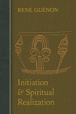 Initiation and Spiritual Realization - Rene Guenon,Jean Reyor - cover
