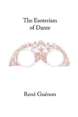The Esoterism of Dante - Rene Guenon,Samuel D. Fohr - cover