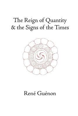 The Reign of Quantity and the Signs of the Times - Rene Guenon - cover