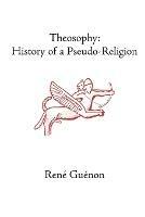 Theosophy: History of a Pseudo-Religion - Rene Guenon - cover