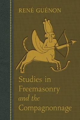 Studies in Freemasonry and the Compagnonnage - Rene Guenon - cover