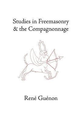 Studies in Freemasonry and the Compagnonnage - Rene Guenon - cover